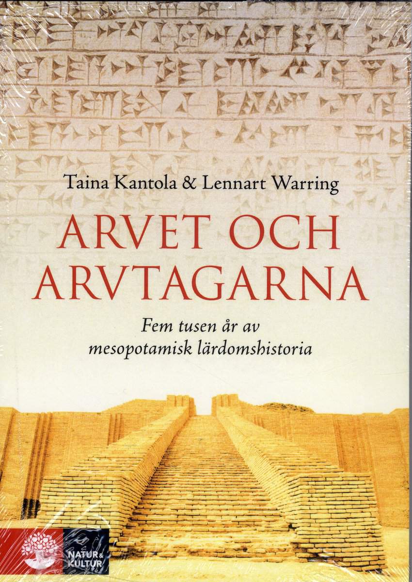 Kantola, Taina | Warring, Lennart | Arvet och arvtagarna : Fem tusen år av mesopotamisk lärdomshistoria