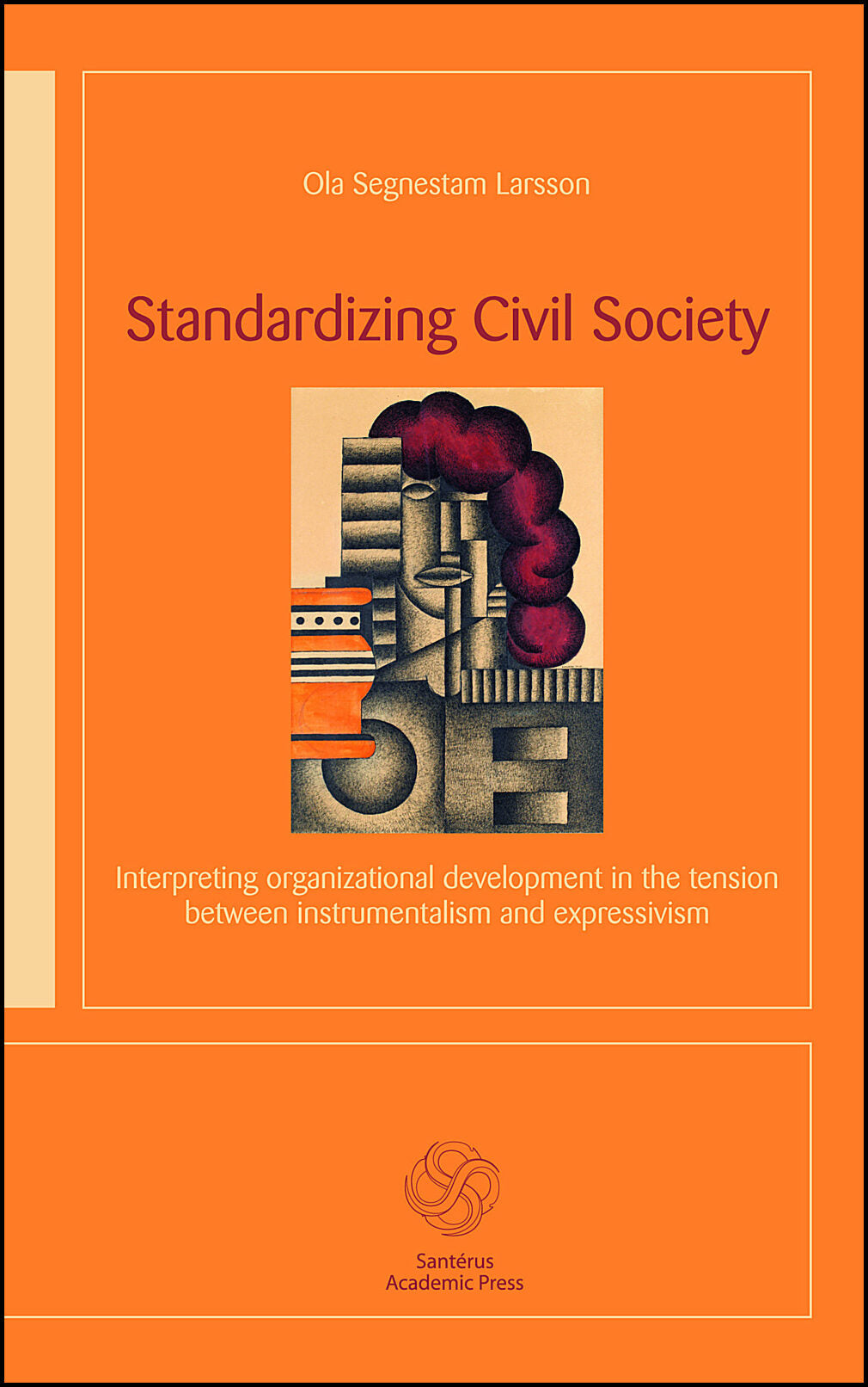 Segnestam Larsson, Ola | Standardizing civil society : Interpreting organizational development in the tension between in...