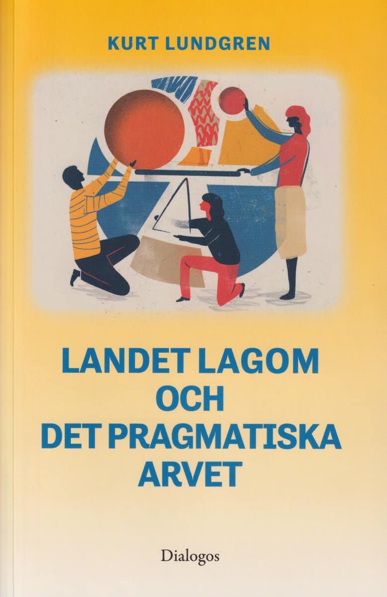 Lundgren, Kurt | Landet Lagom och det pragmatiska arvet