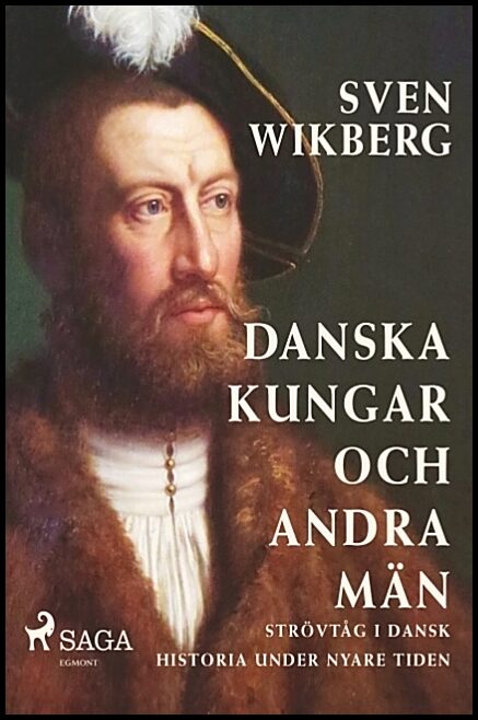 Wikberg, Sven | Danska kungar och andra män : Strövtåg i dansk historia under nyare tiden