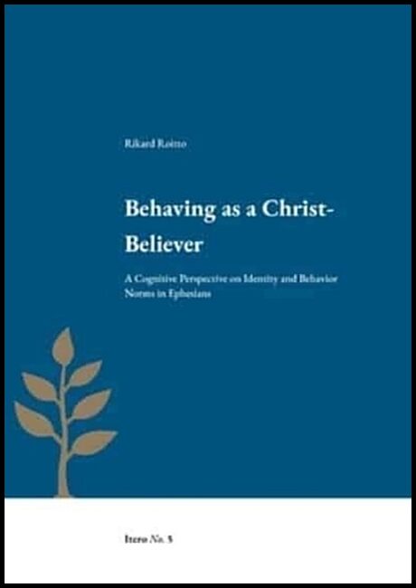 Roitto, Rikard | Behaving as a Christ-believer : A cognitive perspective on identity and behavior norms in Ephesians