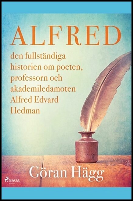 Hägg, Göran | Alfred : Den fullständiga historien om poeten, professorn och akademiledamoten Alfred Edvard Hedman