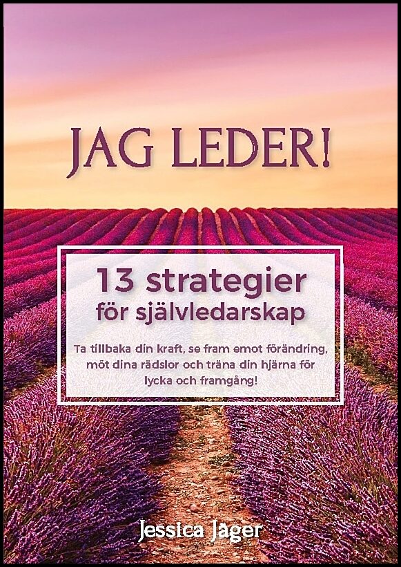 Jäger, Jessica | Jag leder! : 13 strategier för självledarskap