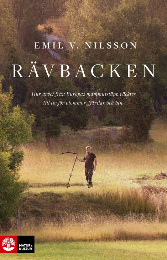 Nilsson, Emil V. | Rävbacken : Hur arvet från Europas mammutstäpp väcktes till liv för blommor, fjärilar och bin