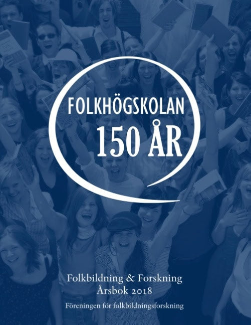 Laginder, Ann-Marie | Önnesjö, Eva | Carlsson, Irma | Nylander, Erik [red.] | Folkbildning & Forskning. Årsbok 2018 : Fo...