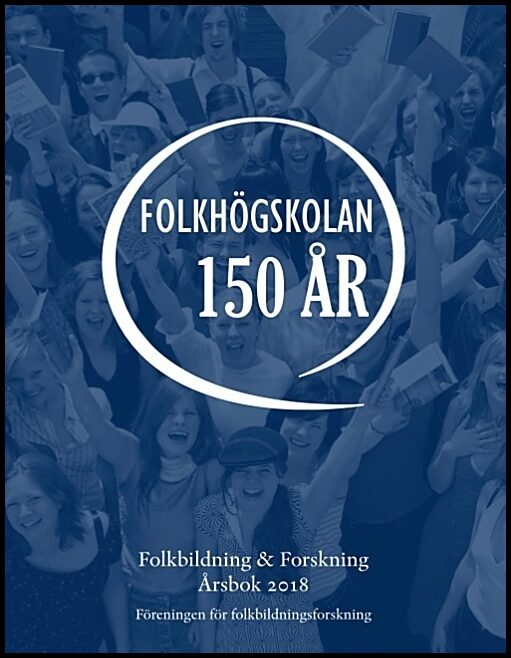 Laginder, Ann-Marie | Önnesjö, Eva | Carlsson, Irma | Nylander, Erik [red.] | Folkbildning & Forskning. Årsbok 2018 : Fo...