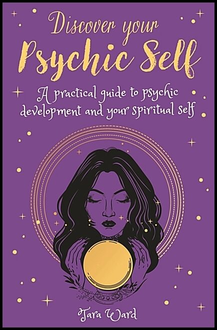 Ward Tara | Discover Your Psychic Self : A Practical Guide to Psychic Dev