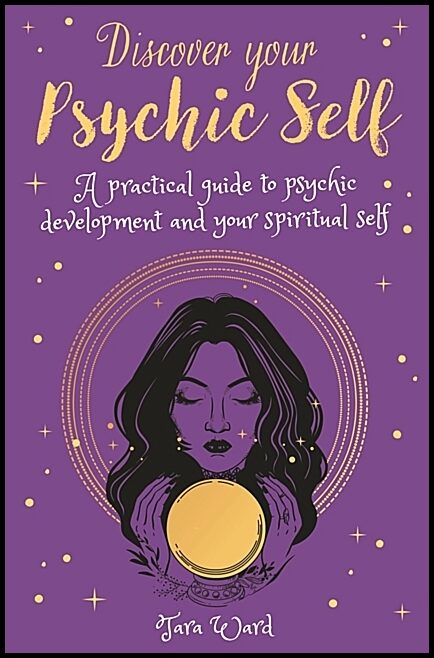 Ward Tara | Discover Your Psychic Self : A Practical Guide to Psychic Dev