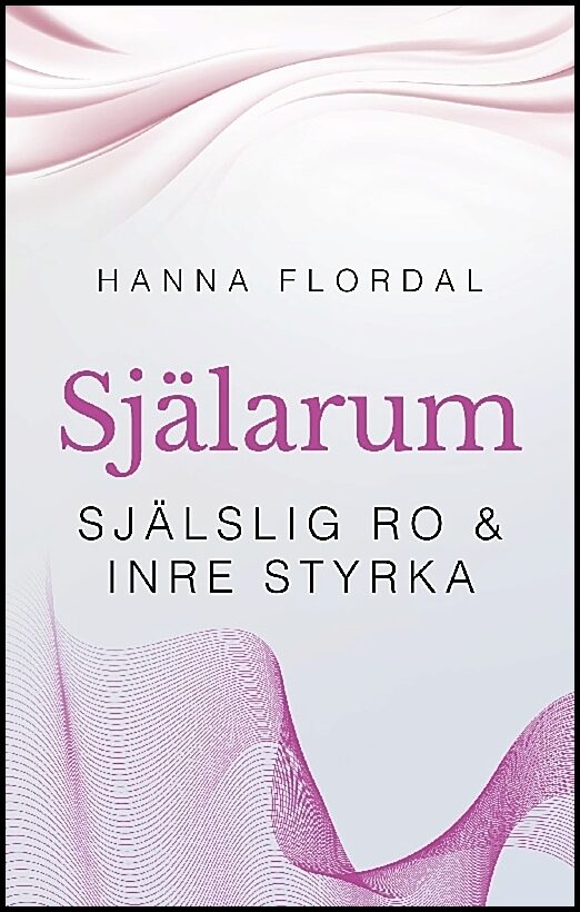 Flordal, Hanna | Själarum : Själslig ro & inre styrka