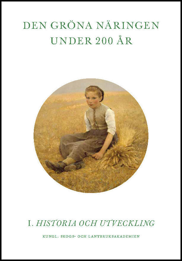 Lyhagen, Jimmy | Danell, Kjell | Gustavsson, Bo [red.] | Den gröna näringen under 200 år. Del 1 Historia och utveckling