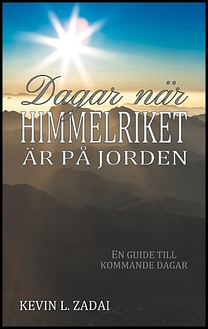 Zadai, Kevin L. | Dagar när himmelriket är på jorden : En guide till kommande dagar