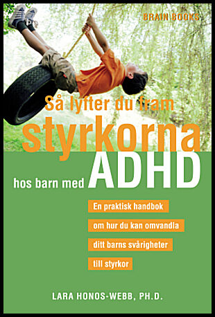 Honos-Webb, Lara | Så lyfter du fram styrkorna hos barn med ADHD : En praktisk handbok om hur du kan omvandla ditt barns...