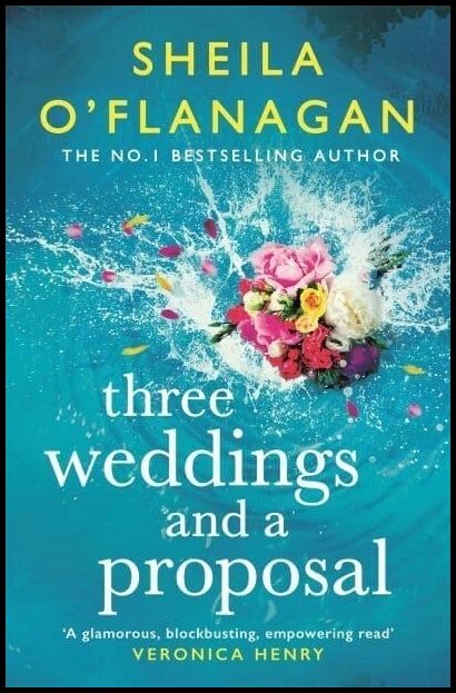 O'Flanagan, Sheila | Three Weddings and a Proposal : One summer, three weddings, and the shocking