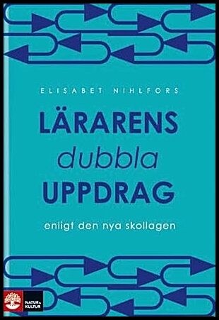 Nihlfors, Elisabet | Lärarens dubbla uppdrag : Enligt den nya skollagen