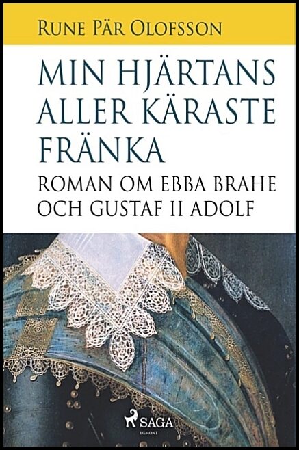 Olofsson, Rune Pär | Min hjärtans aller käraste fränka : Roman om Ebba Brahe och Gustaf II Adolf