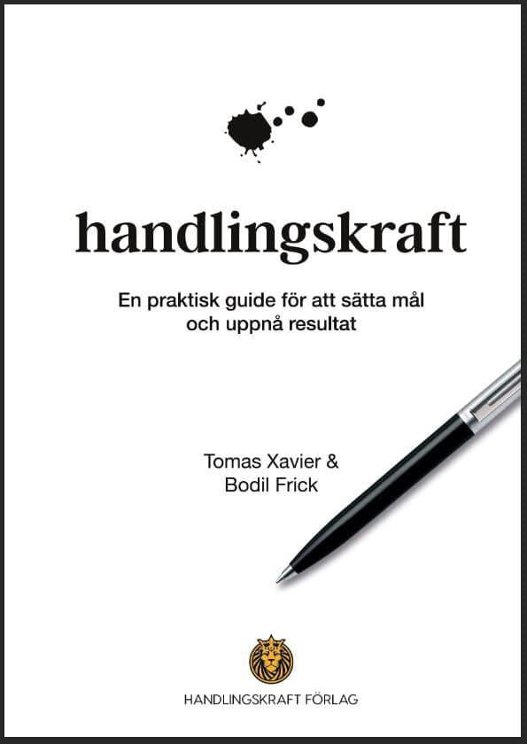 Xavier, Tomas | Frick, Bodil | Handlingskraft : En praktisk guide för att sätta mål och uppnå resultat