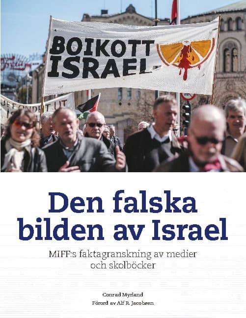 Myrland, Conrad | Den falska bilden av Israel : MIFF:s faktagranskning av medier och skolböcker