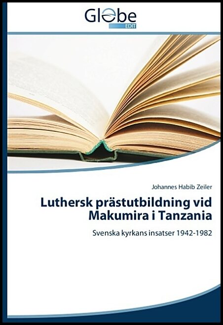 Habib Zeiler, Johannes | Luthersk prästutbildning vid Makumira i Tanzania : Svenska kyrkans insatser