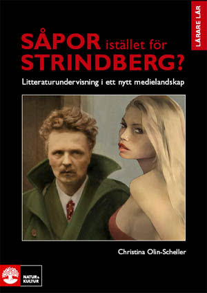 Olin-Scheller, Christina | Såpor istället för Strindberg? : Litteraturundervisning i ett nytt medielandskap