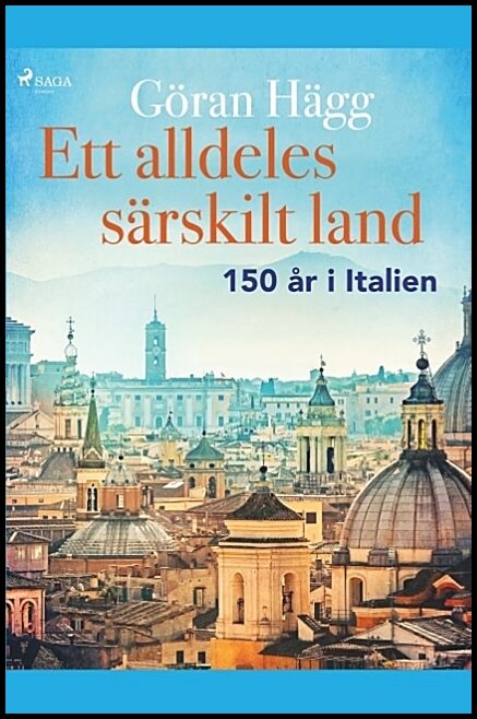 Hägg, Göran | Ett alldeles särskilt land : 150 år i Italien