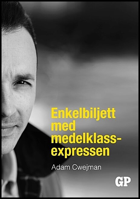 Cwejman, Adam | Enkelbiljett med medelklassexpressen : Enkelbiljett med medelklassexpressen