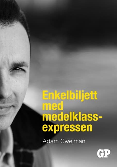 Cwejman, Adam | Enkelbiljett med medelklassexpressen : Enkelbiljett med medelklassexpressen