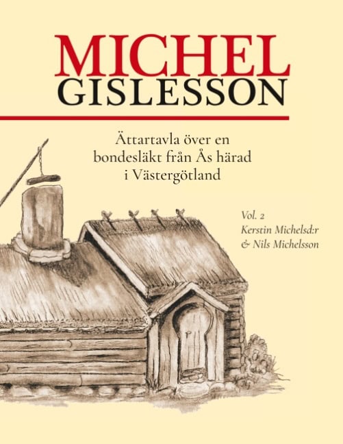 Jansson, Andreas | Österhag, Tore | Michel Gislesson vol. 2 : Ättartavla över en bondesläkt från Ås härad i Västergötland