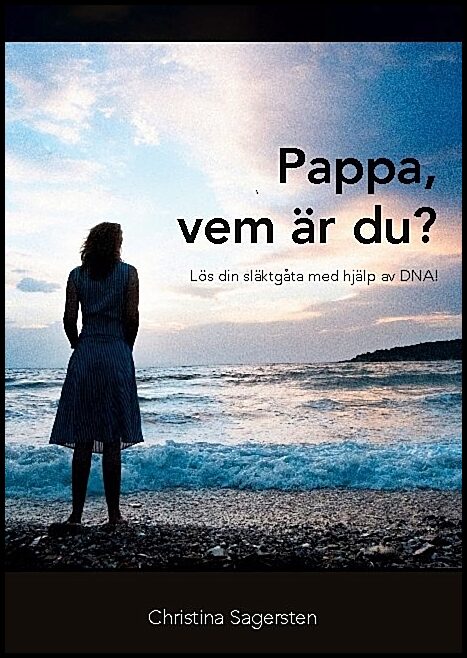 Sagersten, Christina | Pappa, vem är du? : Lös din släktgåta med hjälp av DNA!