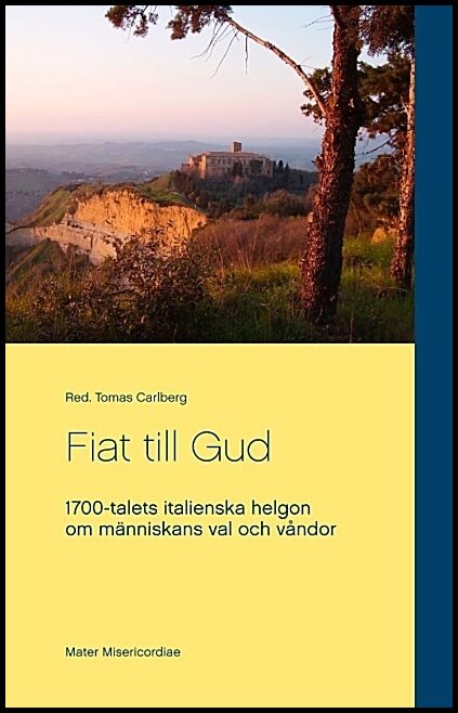 Carlberg, Red. Tomas | Fiat till Gud : 1700-talets italienska helgon om människans val och våndor