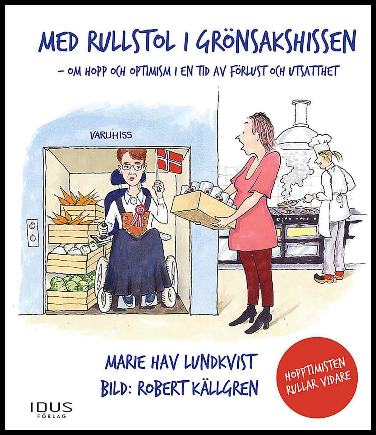 Hav Lundqvist, Marie | Med rullstol i grönsakshissen : Hopptimisten rullar vidare