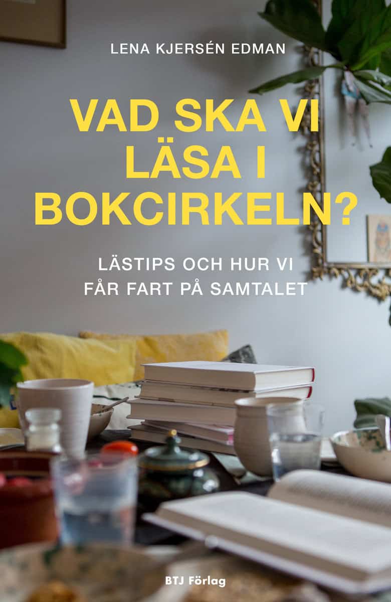 Kjersén Edman, Lena | Vad ska vi läsa i bokcirkeln : Lästips och hur vi får fart på samtalet
