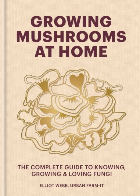 Webb, Elliot | Growing Mushrooms at Home