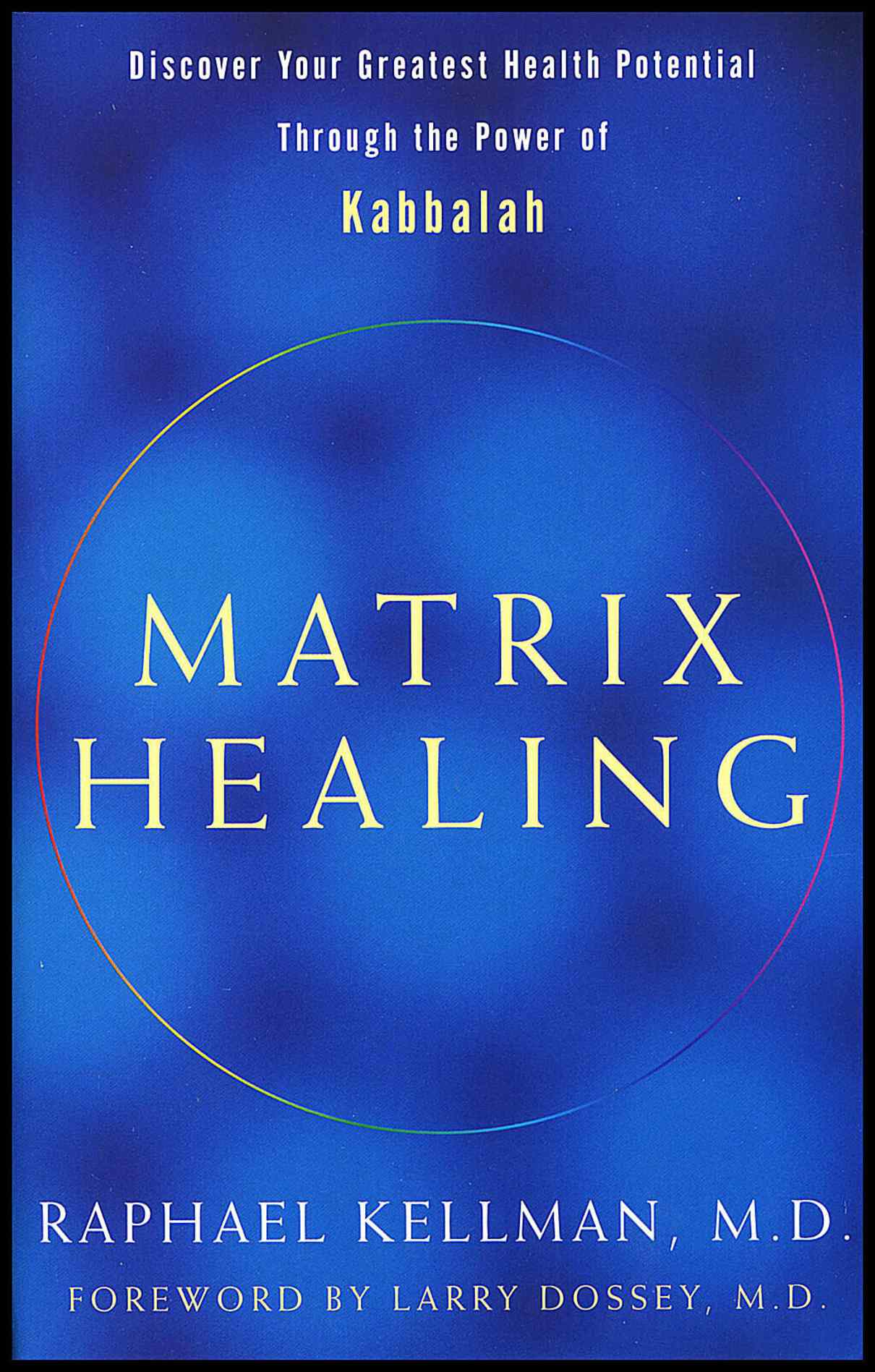 Kellman. Raphael | Matrix Healing : Discover Your Greatest Health Potential Through the Power of the Kabbalah