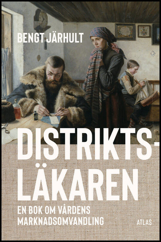Järhult, Bengt | Distriktsläkaren : En bok om vårdens marknadsomvandling