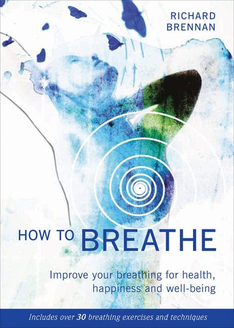 Brennan, Richard | How to breathe : Improve your breathing for health, happiness and well-bein
