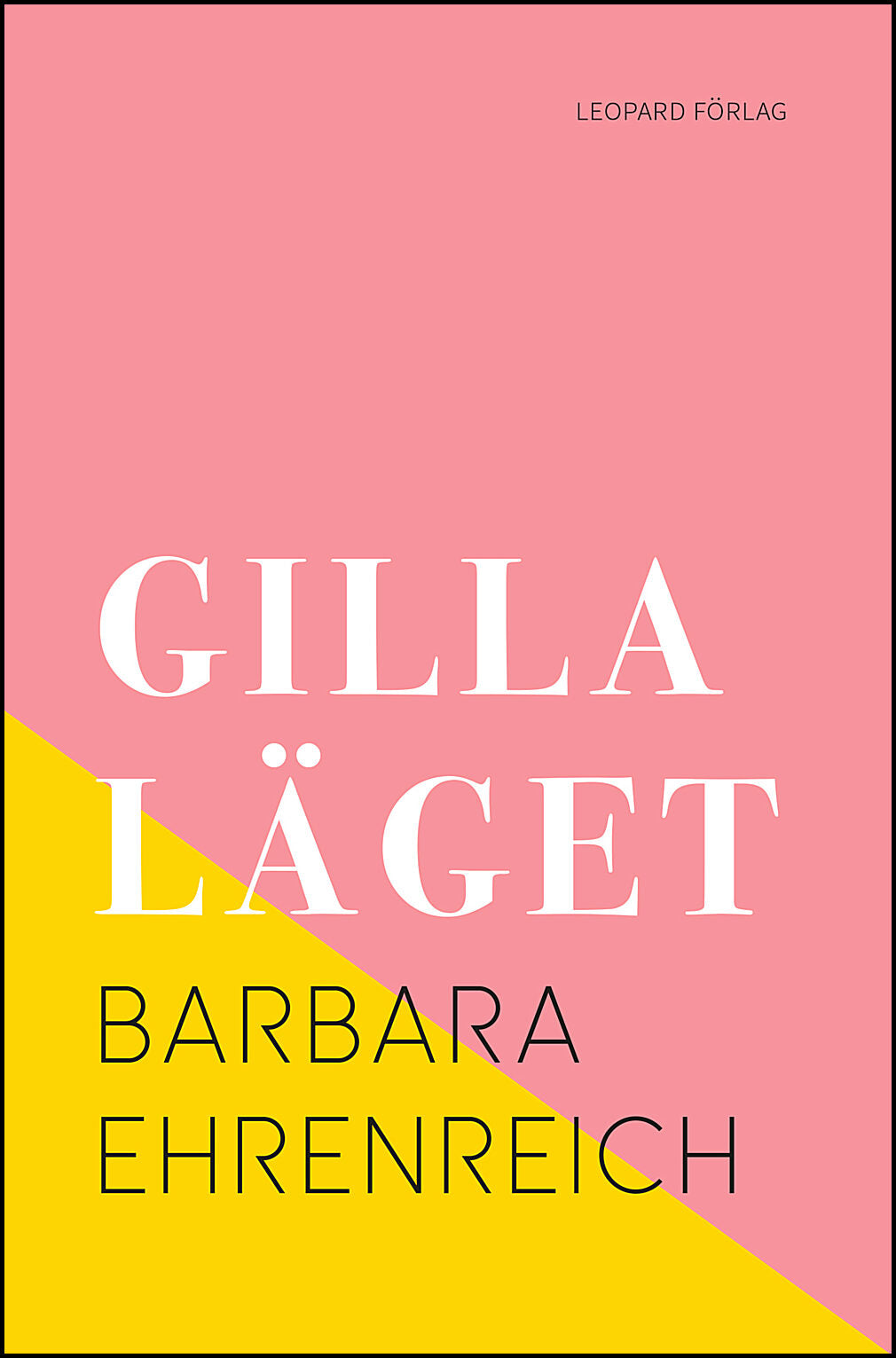 Ehrenreich, Barbara | Gilla läget : Hur allt gick åt helvete med positivt tänkande