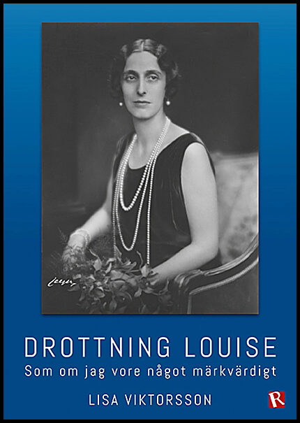 Viktorsson, Lisa | Drottning Louise : Som om jag vore något märkvärdigt