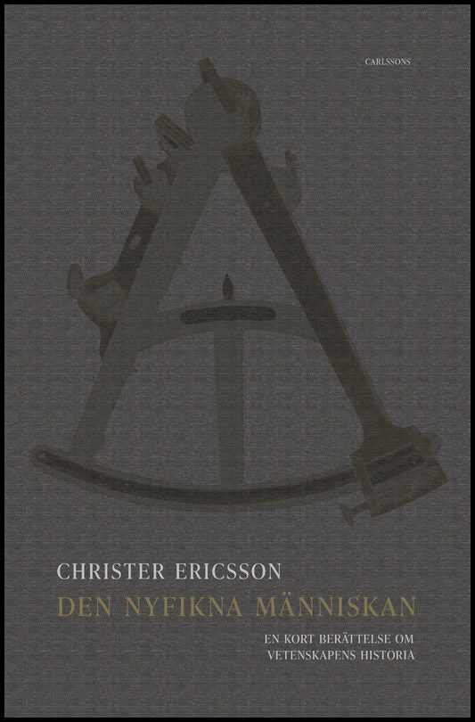 Ericsson, Christer | Den nyfikna människan : En kort berättelse om vetenskapens historia