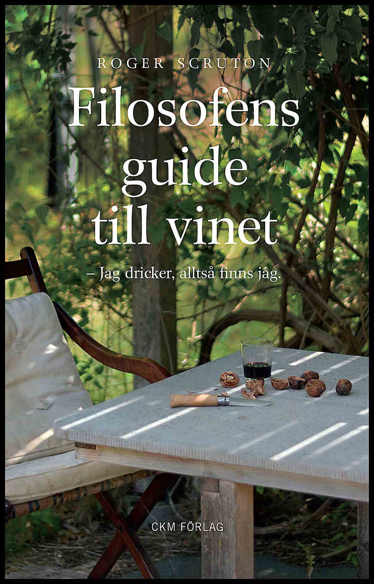 Scruton, Roger | Filosofens guide till vinet : Jag dricker alltså finns jag