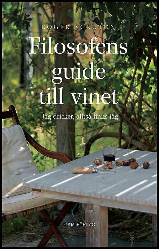 Scruton, Roger | Filosofens guide till vinet : Jag dricker alltså finns jag
