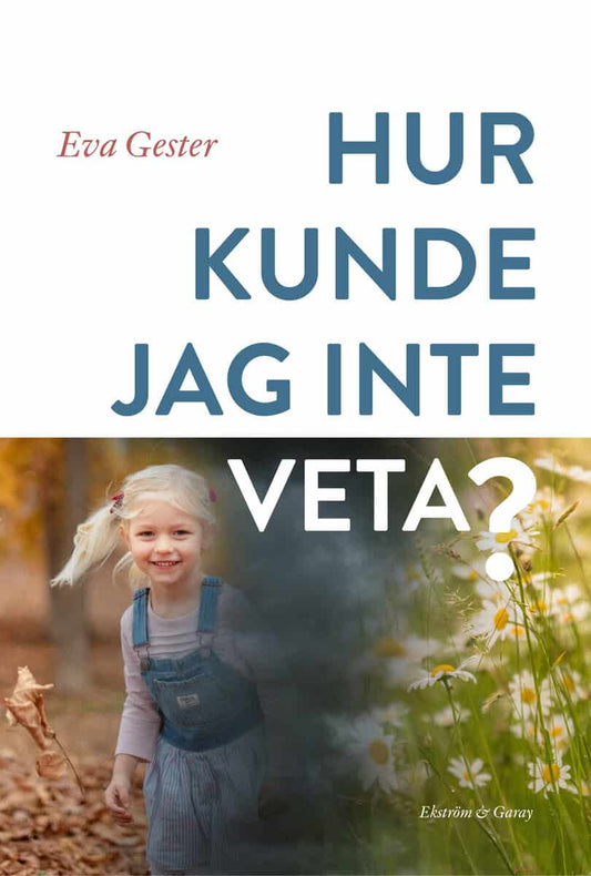 Gester, Eva | Hur kunde jag inte veta