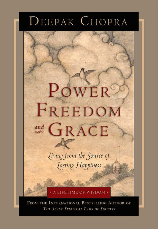 Chopra, Deepak | Power, Freedom And Grace : Living From The Source Of Lasting Happiness (Q)