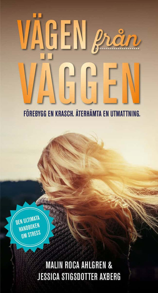 Roca Ahlgren, Malin | Stisgdotter Axberg, Jessica | Vägen från Väggen. Förebygg en krasch. Återhämta en utmattning.