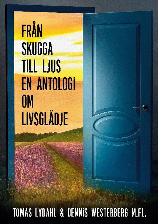 Lydahl, Tomas | Westerberg, Dennis | Från skugga till ljus : En antologi om livsglädje