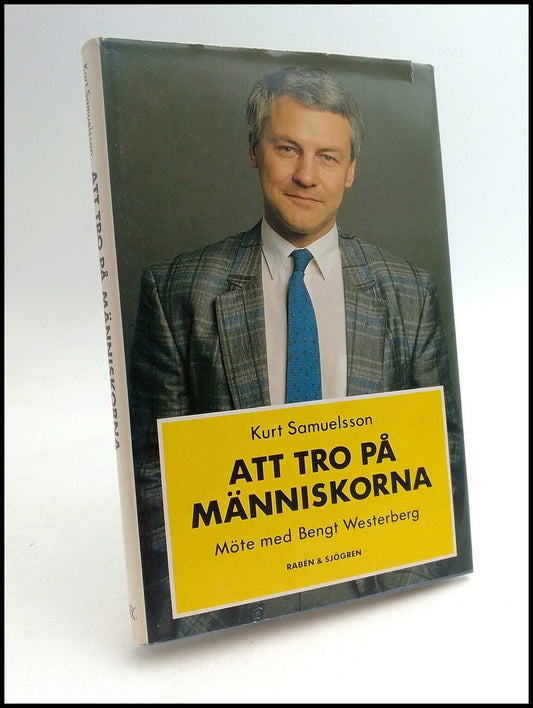 Samuelsson, Kurt | Att tro på människorna : Möte med Bengt Westerberg