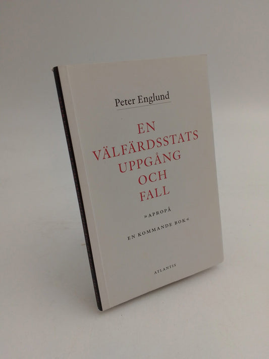 Englund, Peter | En välfärdsstats uppgång och fall : ['apropå en kommande bok' ]