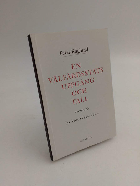 Englund, Peter | En välfärdsstats uppgång och fall : ['apropå en kommande bok' ]