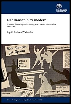 Redbark Wallander, Ingrid | När dansen blev modern : Framväxt, formering och förändring av ett svenskt konstområde, 1930...