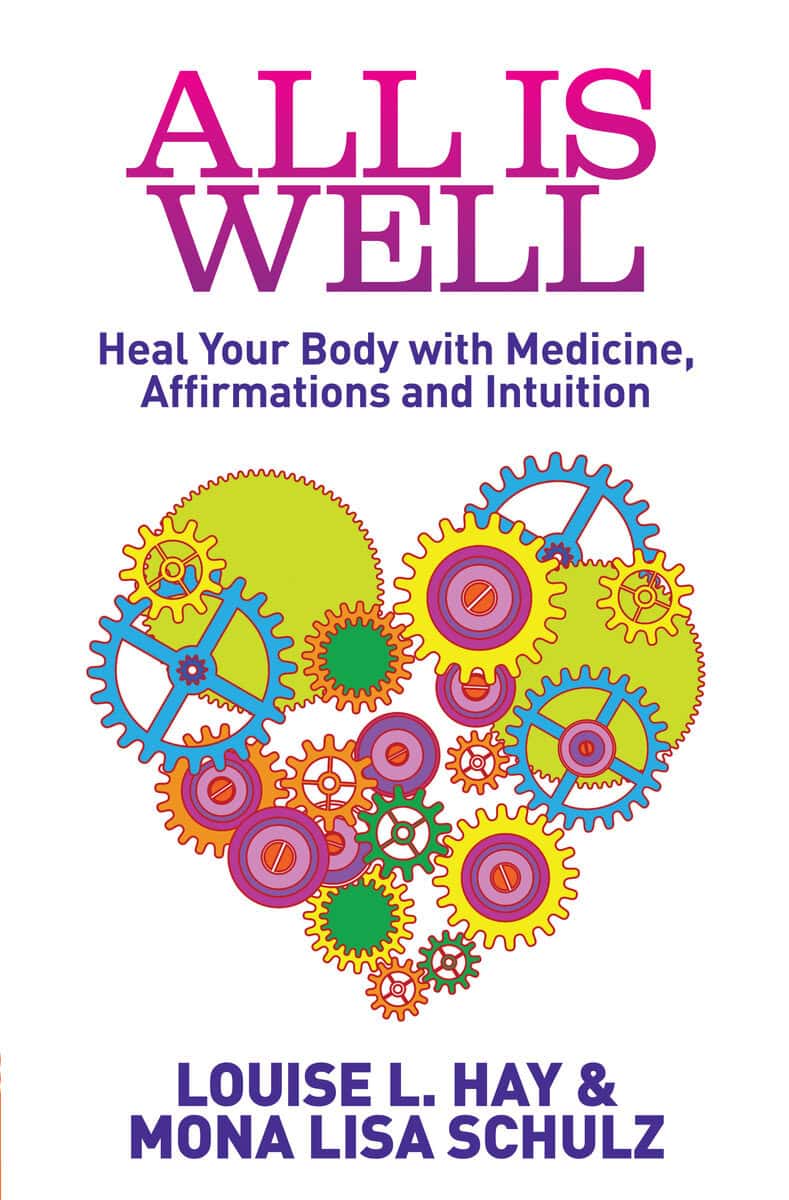 Hay, Louise L | Schulz, Mona Lisa | All is well : Heal your body with medicine, affirmations and intuition