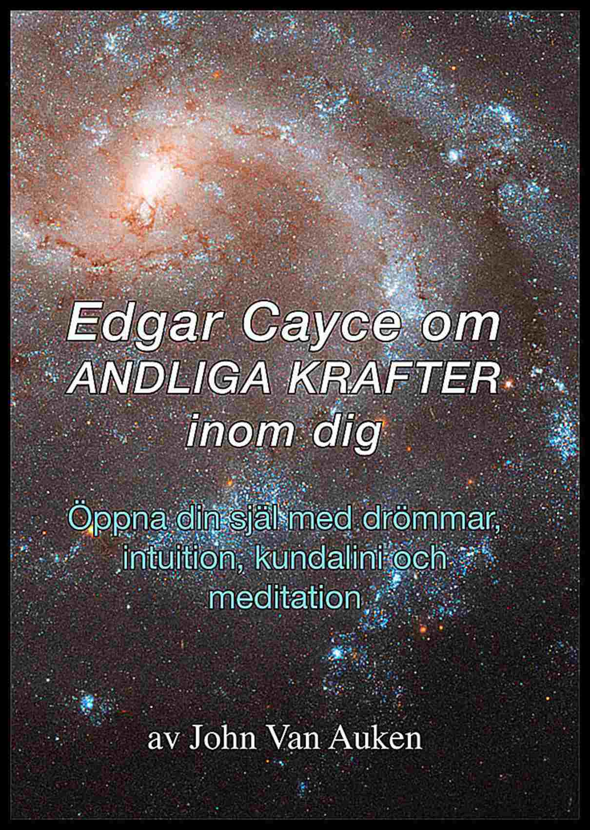 Van Auken, John | Edgar Cayce om andliga krafter inom dig : Öppna din själ med drömmar, intuition, kundalini och meditat...